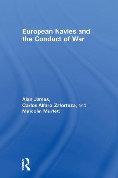 European Navies and the Conduct of War - Alfaro-Zaforteza, Carlos; Faulkner, Marcus; James, Alan