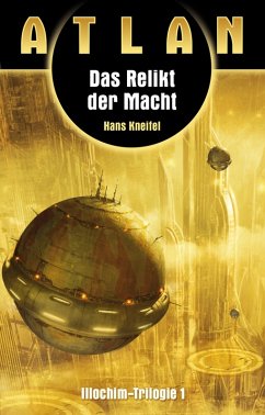 ATLAN Illochim 1: Das Relikt der Macht (eBook, ePUB) - Kneifel, Hans