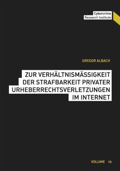 Zur Verhältnismäßigkeit der Strafbarkeit privater Urheberrechtsverletzungen im Internet (eBook, ePUB) - Albach, Gregor