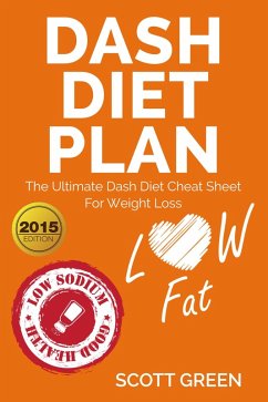 Dash Diet Plan : The Ultimate Dash Diet Cheat Sheet For Weight Loss (The Blokehead Success Series) (eBook, ePUB) - Green, Scott