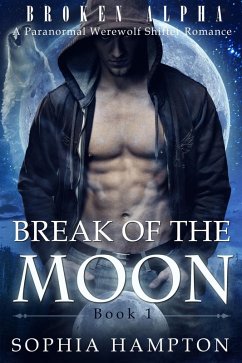 Break of the Moon (Broken Alpha, #1) (eBook, ePUB) - Hampton, Sophia