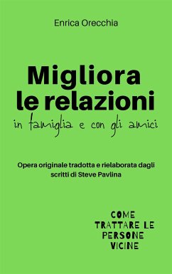 Migliora le relazioni in famiglia e con gli amici (eBook, ePUB) - Orecchia Traduce Steve Pavlina, Enrica