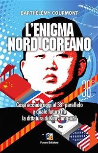 L'enigma nord-coreano (eBook, ePUB) - Courmont, Barthélémy