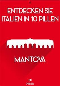 Entdecken Sie Italien in 10 Pillen - Mantova (eBook, ePUB) - European New Multimedia Technologies, Enw