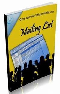Come costruire velocemente una Mailing List (eBook, PDF) - Miele, Pasquale
