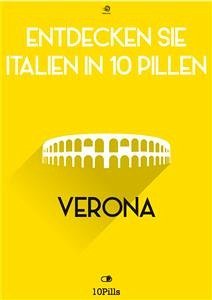 Entdecken Sie Italien in 10 Pillen - Verona (eBook, ePUB) - European New Multimedia Technologies, Enw