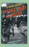 The Shared Origins of Football, Rugby, and Soccer