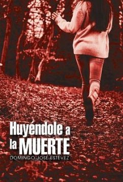 Huyéndole a la muerte - Estévez, Domingo José