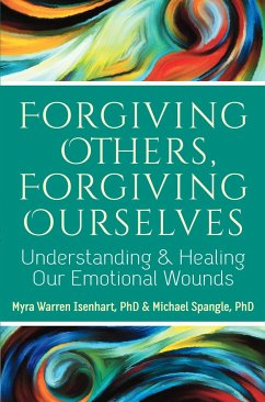 Forgiving Others, Forgiving Ourselves: Understanding and Healing Our Emotional Wounds - Isenhart, Myra Warren; Spangle, Michael