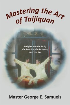 Mastering the Art of Taijiquan - Samuels, Master George E.