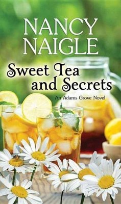 Sweet Tea and Secrets: An Adams Grove Novel - Naigle, Nancy