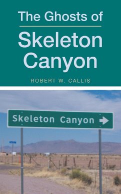 The Ghosts of Skeleton Canyon - Callis, Robert W.