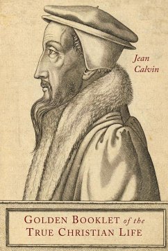 Golden Booklet of the True Christian Life - Calvin, Jean