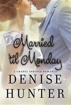 Married 'Til Monday: A Chapel Springs Romance - Hunter, Denise