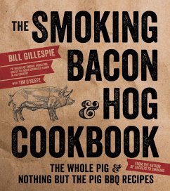 The Smoking Bacon & Hog Cookbook: The Whole Pig & Nothing But the Pig BBQ Recipes - Gillespie, Bill
