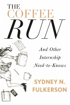 The Coffee Run: And Other Internship Need-To-Knows - Fulkerson, Sydney N