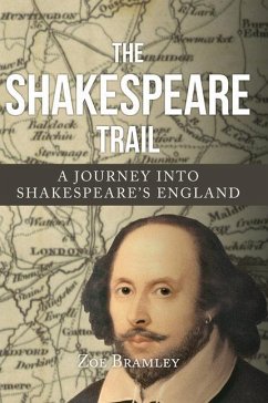 The Shakespeare Trail: A Journey Into Shakespeare's England - Bramley, Zoe