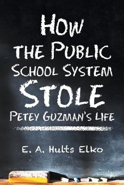 How the Public School System Stole Petey Guzman's Life - Elko, E. A. Hults