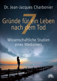 7 Gründe für ein Leben nach dem Tod - Charbonier, Jean Jacques