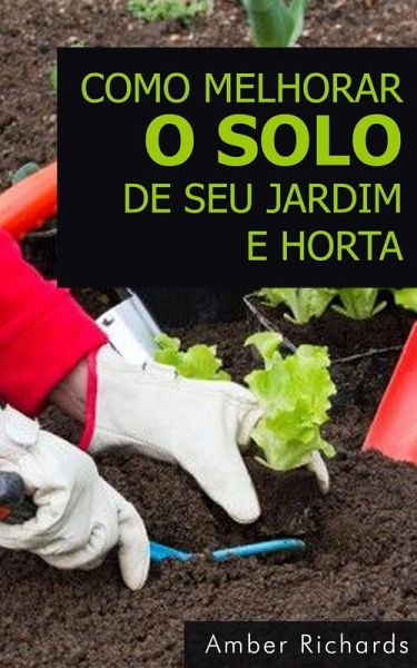 Como melhorar o solo de seu jardim e horta (eBook, ePUB)