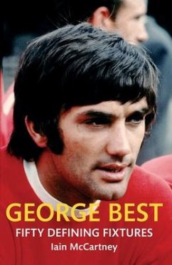 George Best Fifty Defining Fixtures - Mccartney, Iain
