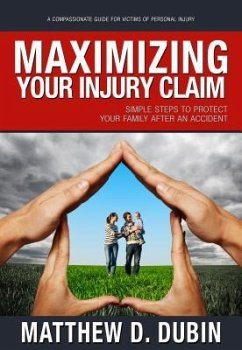 Maximizing Your Injury Claim: Simple Steps to Protect Your Family After an Accident - Dubin, Matthew D.
