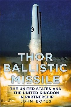 Thor Ballistic Missile: The United States and the United Kingdom - Boyes, John