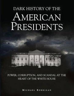 Dark History of the American Presidents - Kerrigan, Michael