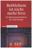 Bethlehem ist nicht mehr fern Bethlehem ist nicht mehr fern