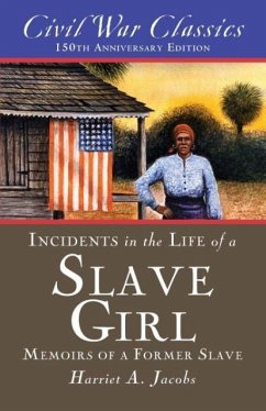 Incidents in the Life of a Slave Girl (Civil War Classics): A Memoir of a Former Slave - Jacobs, Harriet A.; Civil War Classics