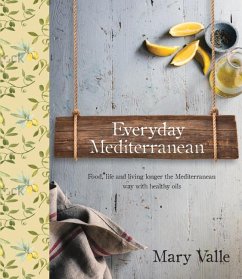 Everyday Mediterranean: Food Life, and Living Longer the Mediterranean Way with Healthy Oils - Vale, Mary