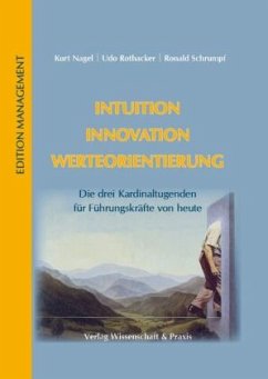 Intuition - Innovation - Werteorientierung. - Nagel, Kurt;Rothacker, Udo;Schrumpf, Ronald