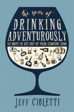 The Year of Drinking Adventurously: 52 Ways to Get Out of Your Comfort Zone - Cioletti, Jeff