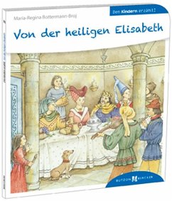 Von der heiligen Elisabeth den Kindern erzählt - Bottermann-Broj, Maria-Regina;Schrör, Gertrud