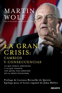 La gran crisis: : cambios y consecuencias : lo que hemos aprendido y lo que todavía nos queda por aprender de la crisis financiera - Wolf, Martin