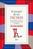 El porqué de los dichos : sentido, origen y anécdota de dichos, modismos y frases proverbiales