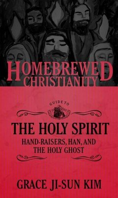 The Homebrewed Christianity Guide to the Holy Spirit - Kim, Grace Ji-Sun