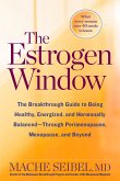 The Estrogen Window: The Breakthrough Guide to Being Healthy, Energized, and Hormonally Balanced--Through Perimenopause, Menopause, and Bey