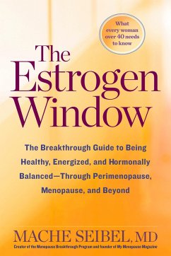 The Estrogen Window: The Breakthrough Guide to Being Healthy, Energized, and Hormonally Balanced--Through Perimenopause, Menopause, and Bey - Seibel, Mache