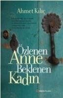 Özlenen Anne Beklenen Kadin - Kilic, Ahmet