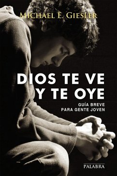 Dios te ve y te oye : guía breve para gente joven - Giesler, Michael E.