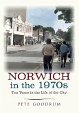 Norwich in the 1970s: Ten Years in the Life of a City