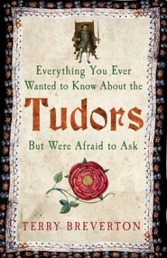 Everything You Ever Wanted to Know About the Tudors But Were Afraid to Ask - Breverton, Terry