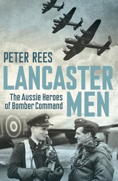 Lancaster Men: The Aussie Heroes of Bomber Command - Rees, Peter