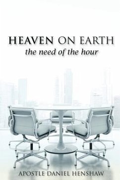 Heaven on Earth, the Need of the Hour - Henshaw, Apostle Daniel