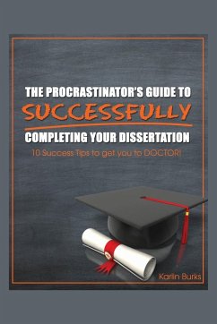 The Procrastinator's Guide to Successfully Completing Your Dissertation - Burks, Karlin