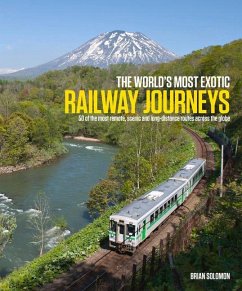 The World's Most Exotic Railway Journeys - Solomon, Brian