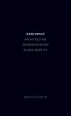 Dark Space - Architecture, Representation, Black Identity Dark Space - Architecture, Representation, Black Identity