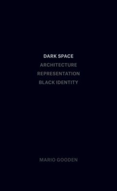 Dark Space - Architecture, Representation, Black Identity - Gooden, Mario
