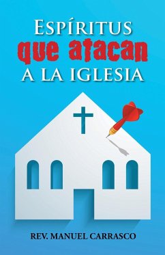 Espíritus que atacan a la iglesia - Carrasco, Rev. Manuel A.